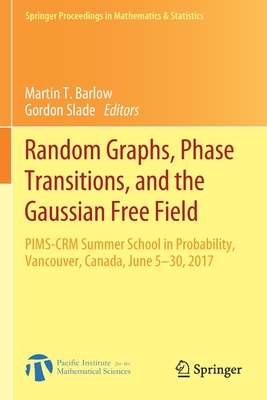 Random Graphs, Phase Transitions, and the Gaussian Free Field: PIMS-CRM Summer School in Probability, Vancouver, Canada, June 5–30, 2017 (Springer Proceedings in Mathematics & Statistics)