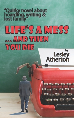 Life's a Mess... and Then You Die: Hoarding, Writing and Lost Family