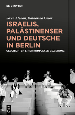 Israelis, Palästinenser und Deutsche in Berlin: Geschichten einer komplexen Beziehung (German Edition)