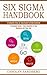 Six Sigma Handbook: A Complete Step-by-step Guide to Understanding (A Complete Guide - Gain Benefits in Your Business and Your Job)