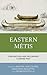 Eastern Métis: Chronicling and Reclaiming a Denied Past