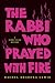 The Rabbi Who Prayed with Fire by Rachel Lewis