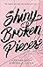 Shiny Broken Pieces by Sona Charaipotra