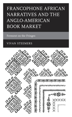 Francophone African Narratives and the Anglo-American Book Market: Ferment on the Fringes (After the Empire: The Francophone World and Postcolonial France)