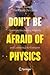 Don't Be Afraid of Physics by Ross Barrett