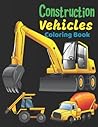 Construction vehicles Coloring Book: Fun and Educational Construction Truck Coloring Book for Preschool and Elementary Children | Easy Activity Book | cation, pick up, lorry, tractor, Dump Truck Party