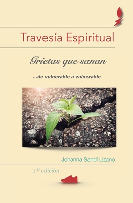 Travesía Espiritual: Grietas que sanan... de vulnerable a vulnerable (Spanish Edition)