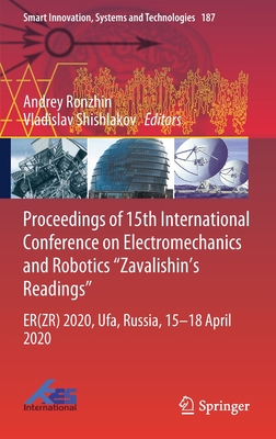 Proceedings of 15th International Conference on Electromechanics and Robotics "Zavalishin's Readings": ER(ZR) 2020, Ufa, Russia, 15–18 April 2020 (Smart Innovation, Systems and Technologies, 187)