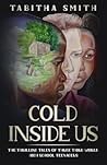 Cold Inside Us: The Thrilling Tales Of Three Third World High School Teenagers Cold Inside Us: The Thrilling Tales Of Three Third World High School Teenagers