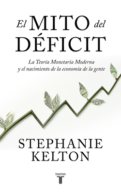 El mito del déficit: La Teoría Monetaria Moderna y el nacimiento de la economía de la gente