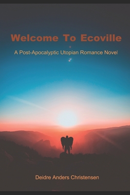 WELCOME TO ECOVILLE: A Post-Apocalyptic Utopian Romance