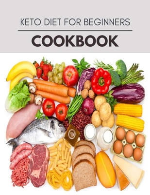 Keto Diet For Beginners Cookbook: Easy and Delicious for Weight Loss Fast, Healthy Living, Reset your Metabolism - Eat Clean, Stay Lean with Real Foods for Real Weight Loss