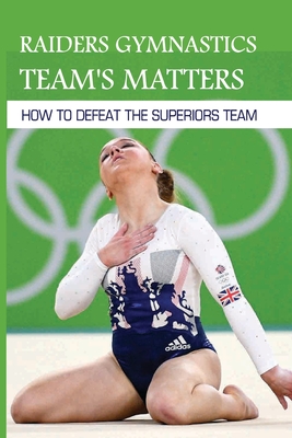 Raiders Gymnastics Team's Matters: How To Defeat The Superiors Team: Sport Fiction For Girl