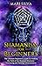 Shamanism for Beginners by Mari Silva