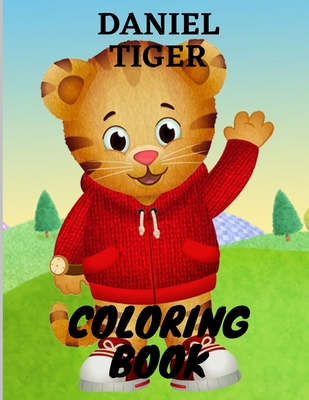 Daniel Tiger Coloring Book: Super Gift for Kids and Fans - Great Coloring Book with High Quality Images.