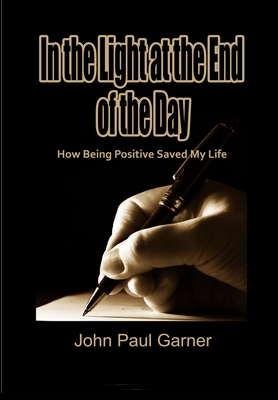 In the Light at the End of the Day: How Being Positive Saved My Life