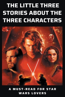 The Little Three Stories About The Three Characters: A Must-Read For Star Wars Lovers: Star Wars Books 2020