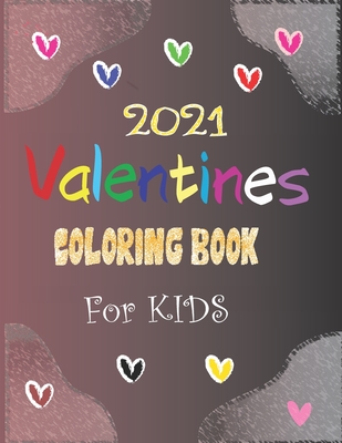 2021 Valentines Coloring Book For KIDS: Fun Valentine's Day books for young children, Valentine's Day coloring books for kids contain lots of hearts, ... drawings in children's Valentine's Day books