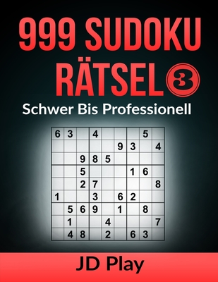 999 Sudoku Rätsel Schwer bis Professionell 3 (999 Sudoku Rätsel Schwer bis Professionell (3 Buchreihen)) (German Edition)