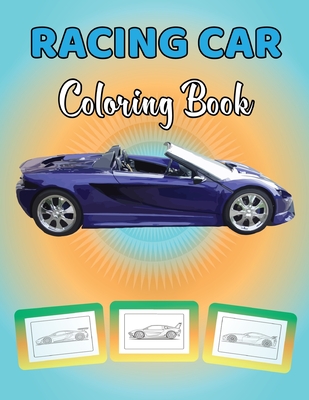 Racing Car Coloring Book: Supercars Racing Cars Coloring Book For Kids And Adults Race Cars Coloring Book For Kids And Adults Who Love Sport Cars