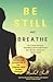 Be Still and Breathe: The Science of Prayer, Breathing and Powerful Words to Help Alleviate Anxiety in a Chaotic World