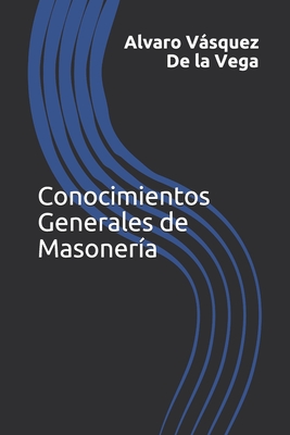 Conocimientos Generales de Masonería (Spanish Edition)