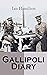 Gallipoli Diary: World War I Memoirs: Complete Edition (Vol. 1&2)