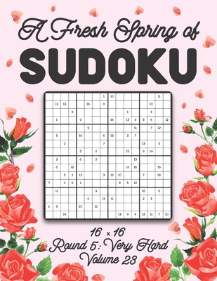 A Fresh Spring of Sudoku 16 x 16 Round 5: Very Hard Volume 23: Sudoku for Relaxation Spring Puzzle Game Book Japanese Logic Sixteen Numbers Math Cross Sums Challenge 16x16 Grid Beginner Friendly Hard Level For All Ages Kids to Adults Floral Theme Gifts