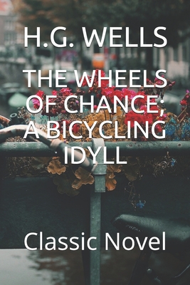THE WHEELS OF CHANCE; A BICYCLING IDYLL: Classic Novel