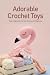 Adorable Crochet Toys: Easy...