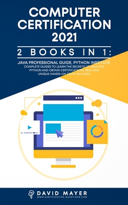 Computer Certification 2021: 2 Books in 1 : Java Professional Guide, Phyton Institute. Complete guide to learn the secrets of Java and Phyton and obtain certification. Real and unique test include