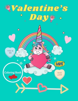 Valentine’s Day Coloring Book: A Fun Kids Workbook Game For Learning, Unicorn Coloring Book