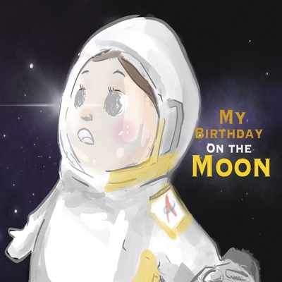 My Birthday on the Moon: bedtime story for kids, adventurous birthday party on the moon, ages 3-7, 24 pages, 8.5 x 8.5 inches (BeforeUsleep Series)