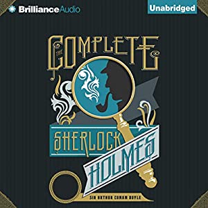 The Complete Sherlock Holmes - Unabridged