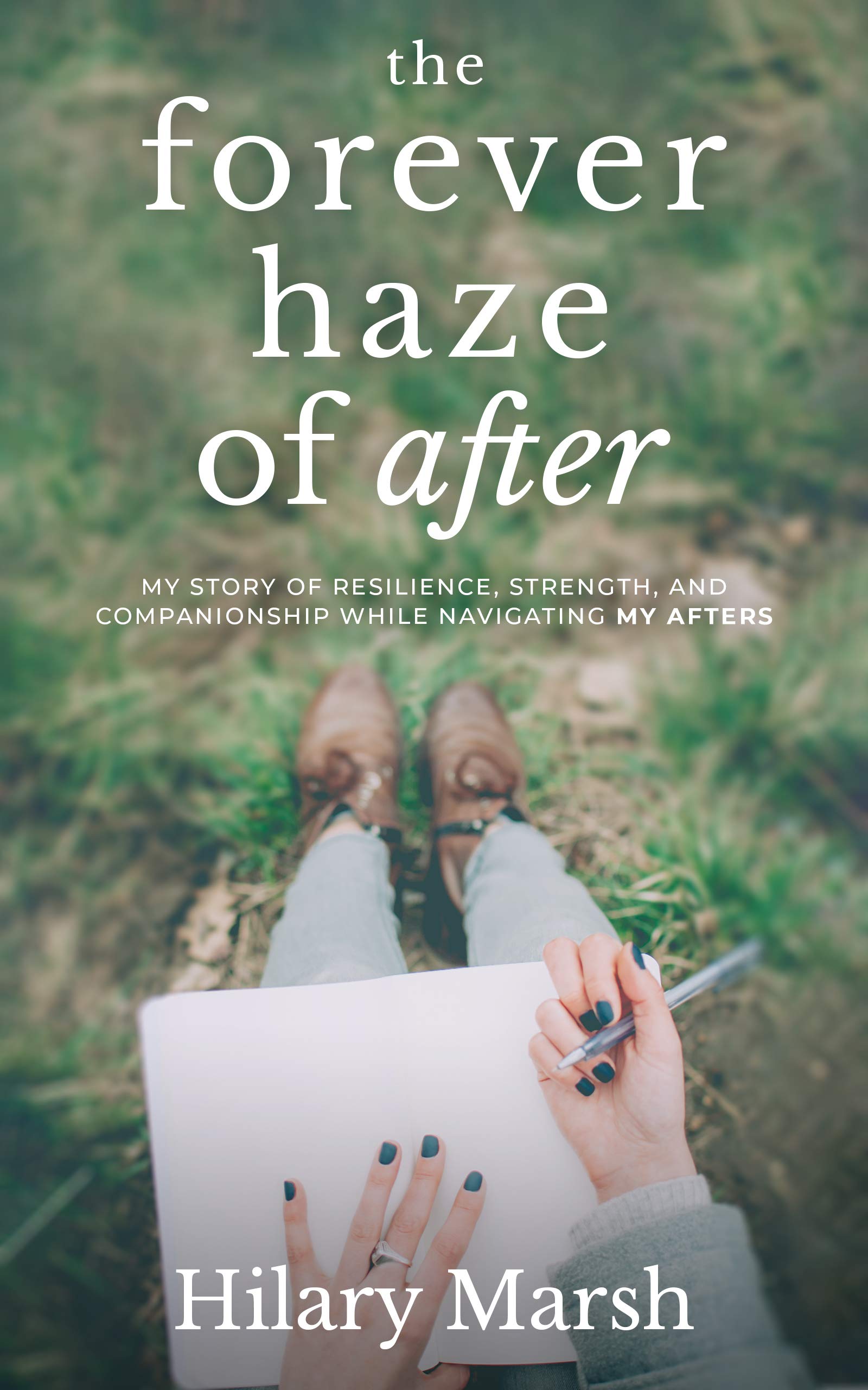 The Forever Haze of After: My Story of Resilience, Strength, and Companionship While Navigating My Afters (Kindle Edition)
