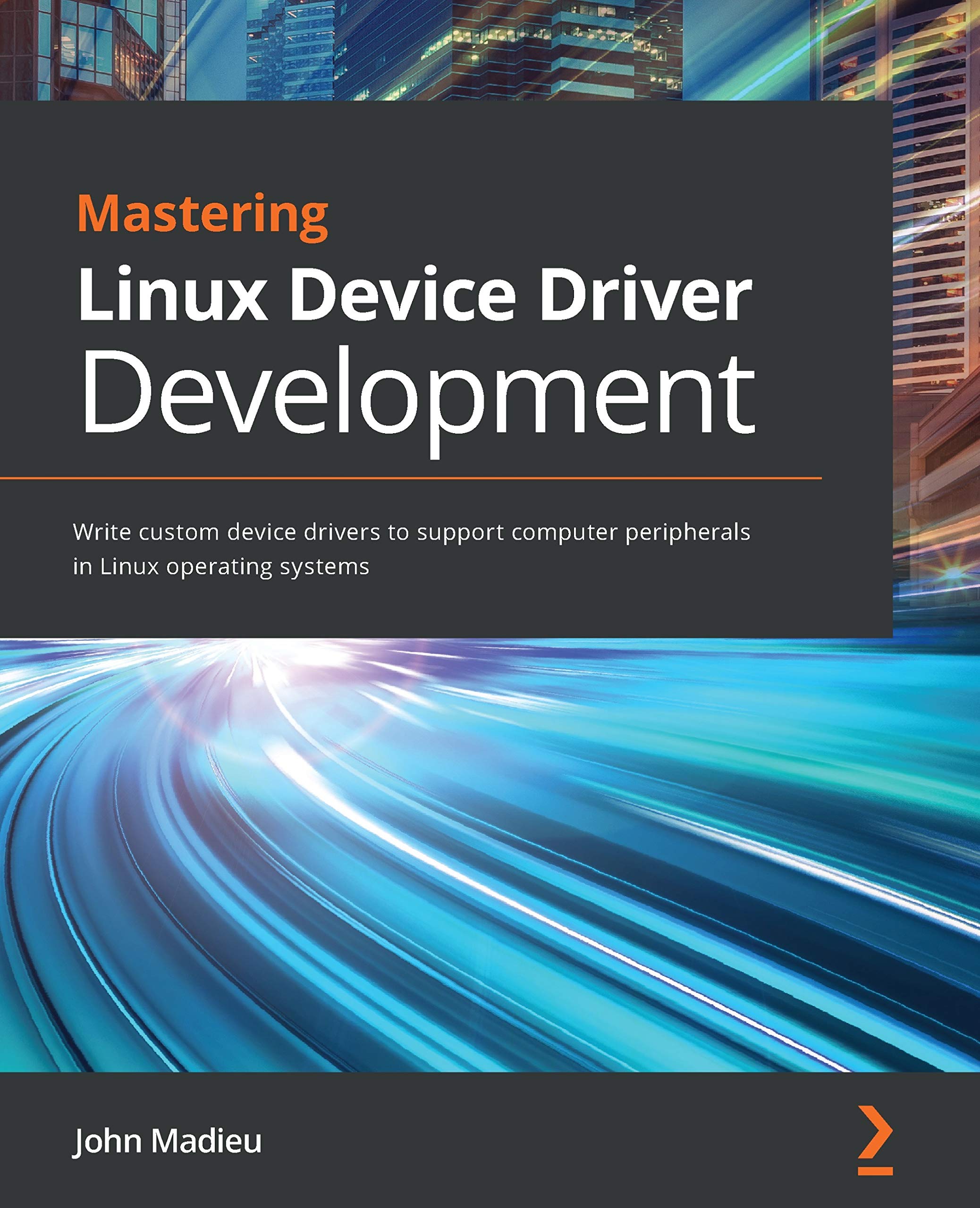 Mastering Linux Device Driver Development: Write custom device drivers to support computer peripherals in Linux operating systems (Kindle Edition)