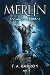 Merlín. Los años perdidos by T.A. Barron