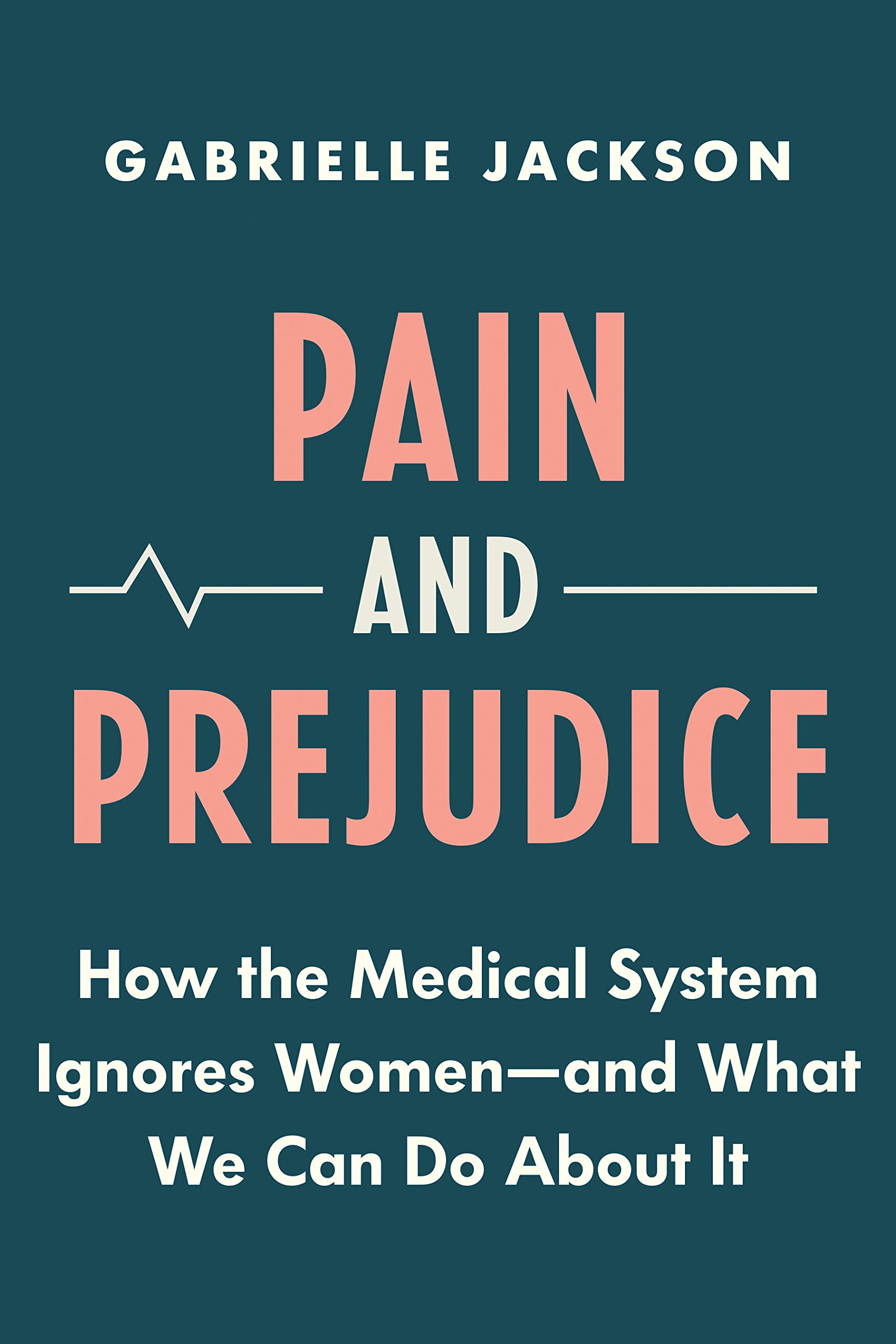 Pain and Prejudice: How the Medical System Ignores Women―And What We Can Do About It (Paperback)