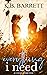 Everything I Need by K.B. Barrett