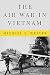 The Air War in Vietnam by Michael E. Weaver The Air War in Vietnam by Michael E. Weaver