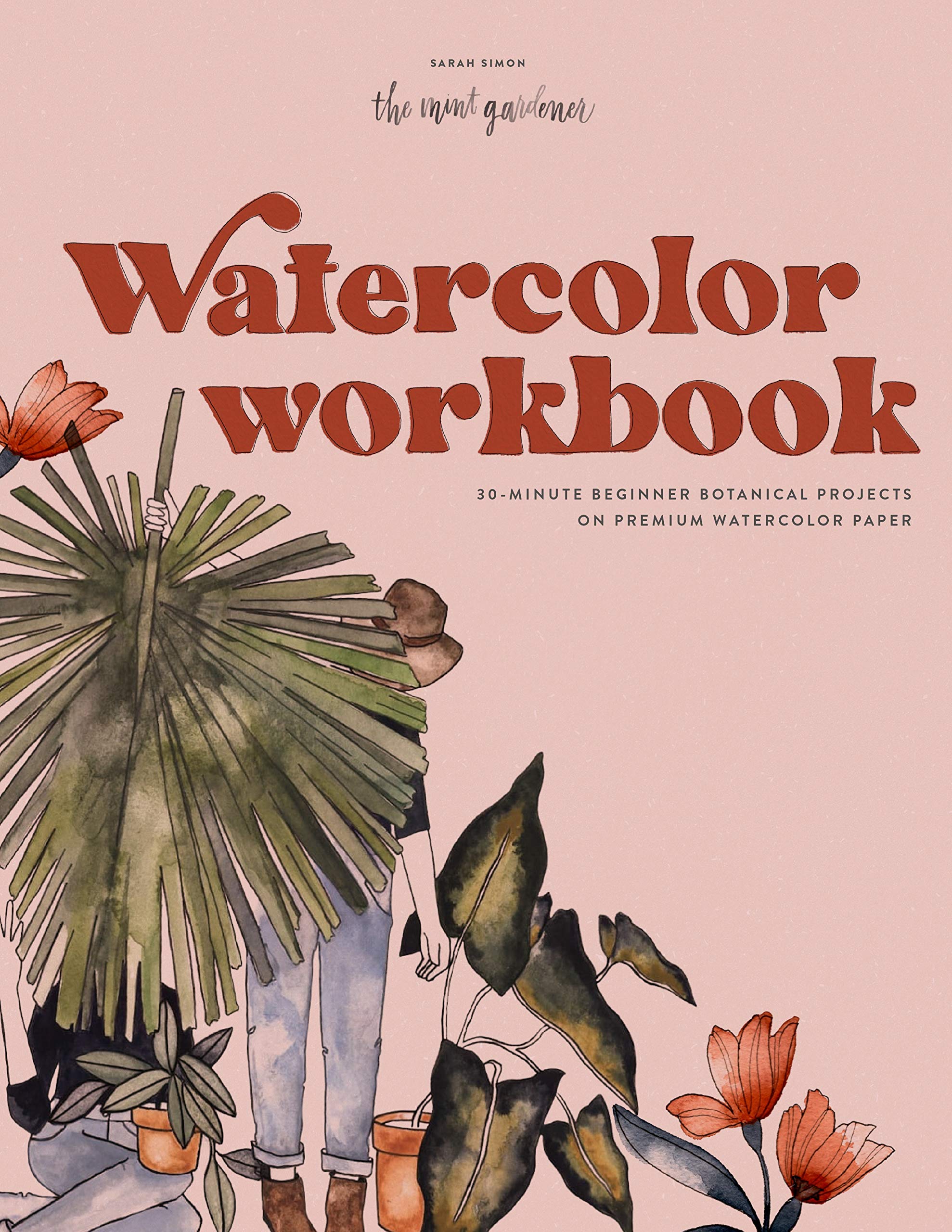 Watercolor Workbook: 25 Beginner Botanical Projects on Premium Watercolor Paper (Watercolor Workbook Series)