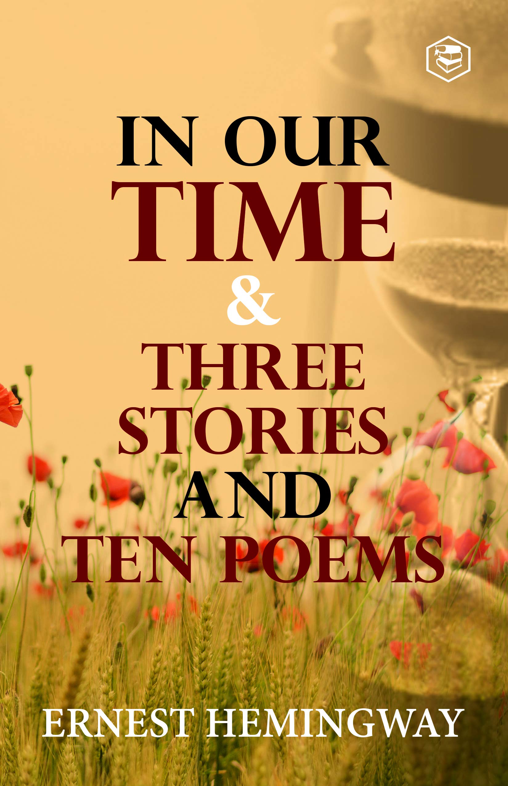In Our Time & Three Stories and Ten poems (Kindle Edition)