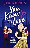 You Know it's Love by Jen  Morris