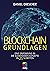 Blockchain Grundlagen: Eine Einführung in die elementaren Konzepte in 25 Schritten