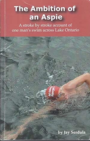 The Ambition of an Aspie: A Stroke by Stroke Account of One Man's Swim Across Lake Ontario (Paperback)