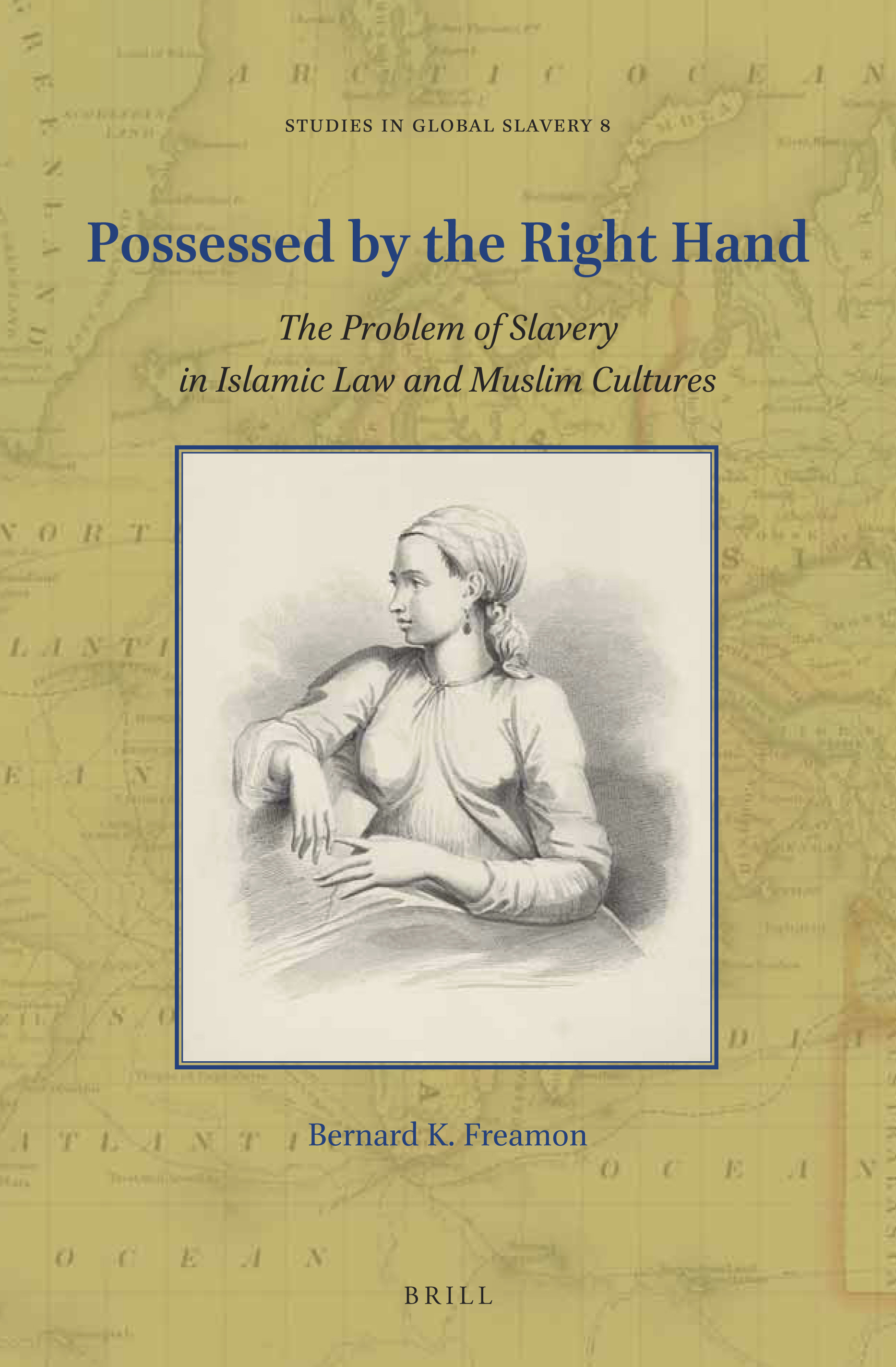 Possessed by the Right Hand: The Problem of Slavery in Islamic Law and Muslim Cultures (ebook)
