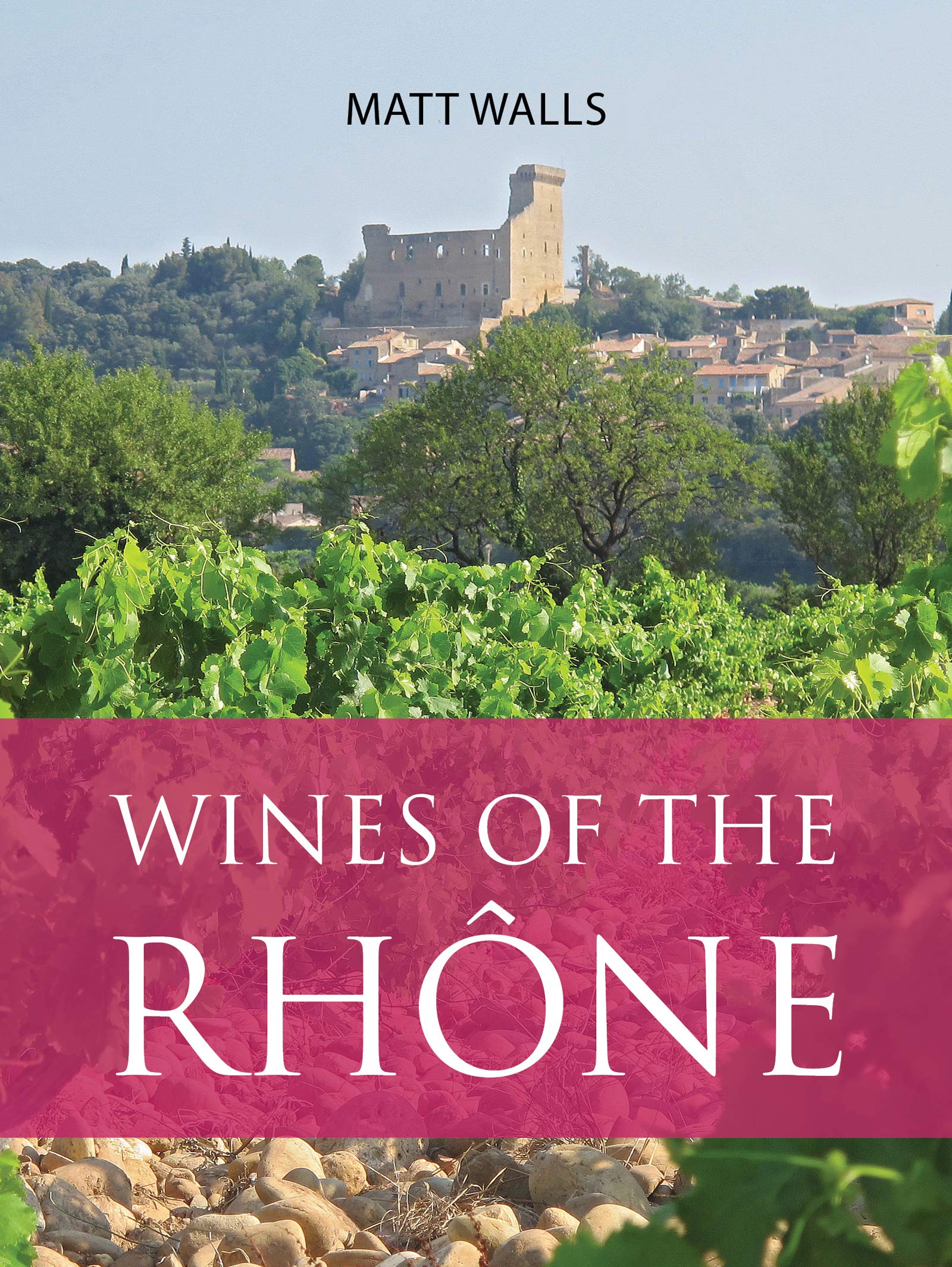 Wines of the Rhône (The Infinite Ideas Classic Wine Library)