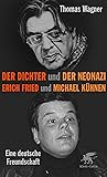 Der Dichter und der Neonazi: Erich Fried und Michael Kühnen – eine deutsche Freundschaft (German Edition) Der Dichter und der Neonazi: Erich Fried und Michael Kühnen – eine deutsche Freundschaft (German Edition)