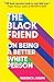 The Black Friend: On Being a Better White Person