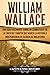 William Wallace: Una guía fascinante sobre un combatiente de la libertad y mártir que marcó la historia e independencia de Escocia de Inglaterra ... ... Edition) (Explorando el Pasado de Escocia)